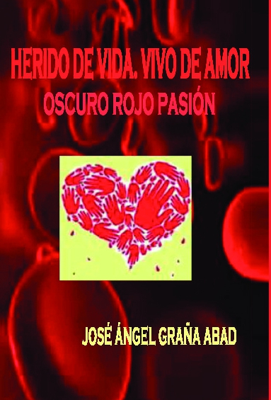 Herido de vida, vivo de amor. Oscuro rojo pasión.