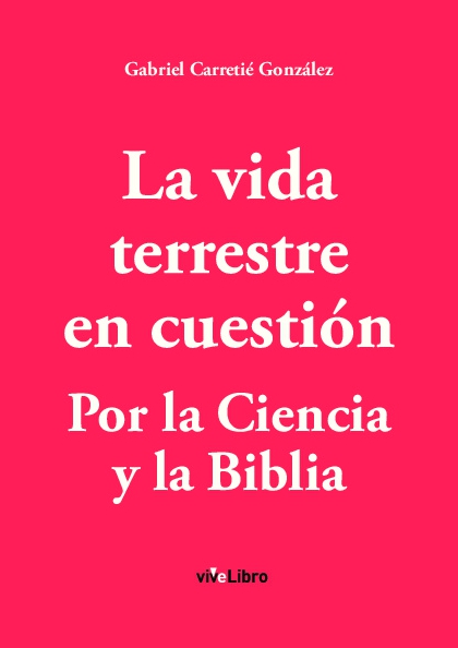 La vida terrestre en cuestión. Por la ciencia y la biblia