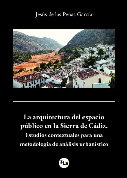 La arquitectura del espacio público en la Sierra de Cádiz. Estudios contextuales para una metodología de análisis urbanístico