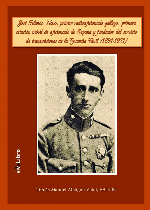 José Blanco Novo, primer radioaficionado gallego, primera estación móvil de aficionado de España y fundador del servicio de transmisiones de la Guardia Civil (1891-1971)