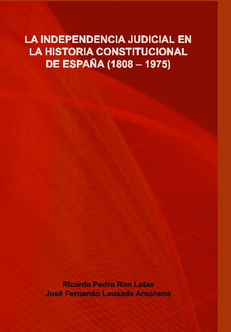 La independencia judicial en la historia constitucional de España (1808-1975)