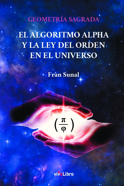 Geometría Sagrada El Algoritmo Alpha y la Ley del Orden en el Universo 