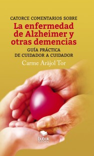 Catorce comentarios sobre la enfermedad de Alzheimer y otras demencias. Guía práctica de cuidador a cuidador