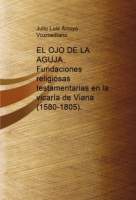 EL OJO DE LA AGUJA. Fundaciones religiosas testamentarias  en la vicaría de Viana (1580-1805)