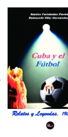 Cuba y el Fútbol. Relatos y Leyendas 1907-2017