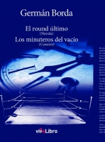 El round último (Novela). Los minuteros del vacío (Cuentos)