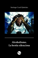 Alcoholismo, la bestia silenciosa