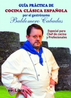 Guía práctica de cocina clásica española por el gastrónomo Baldomero Cabadas. Especial para Chef de cocina y Profesionales.