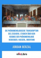 Die phänomenologische Transkription des Zeichens. Studien über den Kosmos der Phänomenologie  Heidegger, Husserl, Brentano.
