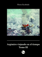 Argimiro viajando en el tiempo. Tomo III