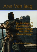 Las Aventuras Y Desventuras Del Famoso Hidalgo Don Alías De Schwarzenegger