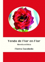 Yendo de Flor en Flor. Novela Erótica.