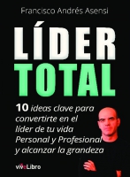 Líder Total. 10 ideas clave para convertirte en el líder de tu vida Personal y Profesional y alcanzar la grandeza.