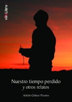 Nuestro tiempo perdido y otros relatos amargos