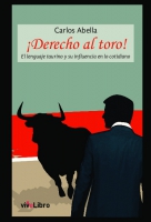¡Derecho al toro!. El lenguaje taurino y su influencia en lo cotidiano.
