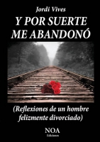 Y por suerte me abandonó (Reflexiones de un hombre felizmente divorciado)