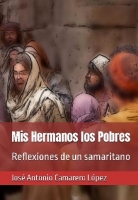 Mis Hermanos los Pobres: Reflexiones de un samaritano